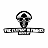 THE FANTASY IN FRAMES PODCAST