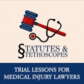 Statutes & Stethoscopes | Trial Lessons for Medical Injury Lawyers