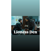 Lioness Den: Let’s Get Into It