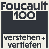 Foucault100 - Verstehen und Vertiefen