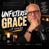 Unfiltered Grace with Shane
