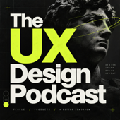 The UX Design Podcast: User Experience, Product Design, UX Research, UI Design, AI, Usability, Interaction Design, Prototypin