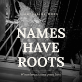 Names Have Roots
