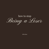 How To Stop Being A Loser