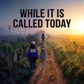 WHILE IT IS CALLED TODAY | Authentic Faith, Grief, Mental Health & Spiritual Restoration