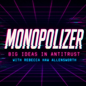 Monopolizer: Big Ideas in Antitrust