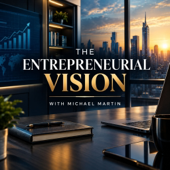The Entrepreneurial Vision with Michael Martin