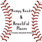 Bumpy Roads and Beautiful Places: A (mostly) Baseball Podcast
