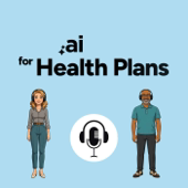 The AI for Health Plans Podcast