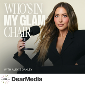 Who's In My Glam Chair with Alexis Oakley