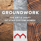 Groundwork: The Art & Craft of Utah Custom Homes