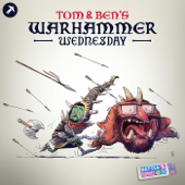 Tom and Ben's Warhammer Wednesday