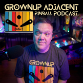 Grownup Adjacent Pinball Podcast