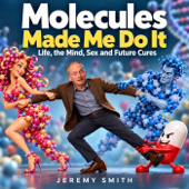 Molecules Made Me Do It: Life, the Mind, Sex and Future Cures