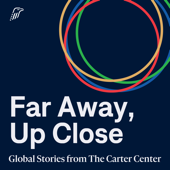 Far Away, Up Close: Global Stories from The Carter Center