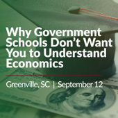 Why Government Schools Don’t Want You to Understand Economics: Mises Circle in Greenville