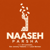 Naaseh: A Parsha Podcast