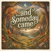 And Someday Came