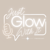 Just Glow With It Podcast