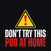 Don’t Try This Pod At Home