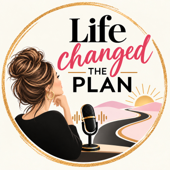 Life Changed the Plan