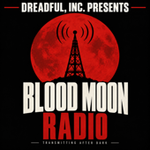 Dreadful, Inc. Presents: Blood Moon Radio