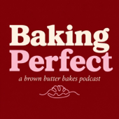 Baking Perfect | A Brown Butter Bakes Podcast