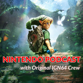 Nintendo Podcast w/ Original IGN64 Crew
