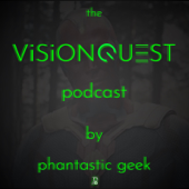 the VisionQuest Podcast by Phantastic Geek