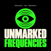 Dreadful, Inc. Presents: Unmarked Frequencies