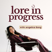 Lore In Progress with Angelica Song