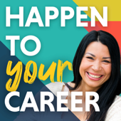 Happen To Your Career - Meaningful Work, Career Change, Career Design, & Job Search