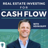 Real Estate Investing for Cash Flow with Kevin Bupp