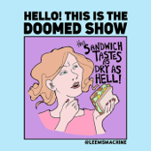 Hello! This is the Doomed Show.