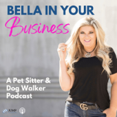 Bella In Your Business: Pet Sitting and Dog Walking Podcast