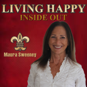Maura Sweeney: Living Happy Inside Out  | Storytelling | Inspiration | Personal Growth