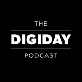 The Digiday Podcast