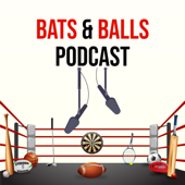 Bats and Balls Podcast